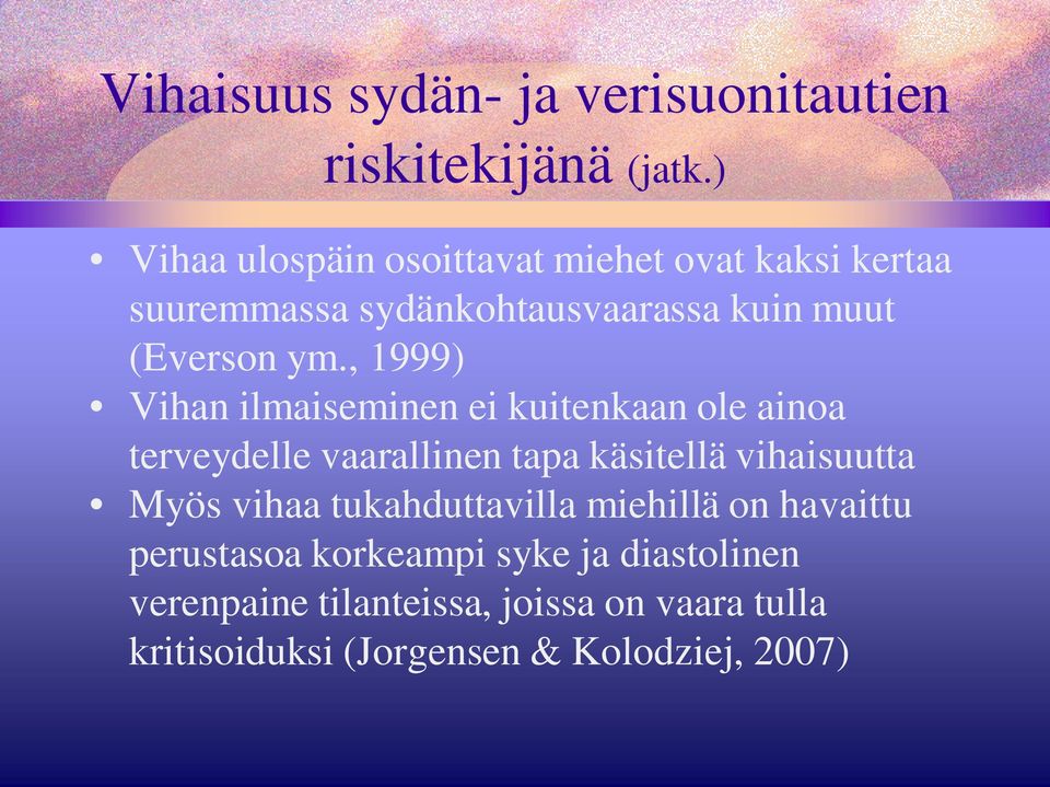, 1999) Vihan ilmaiseminen ei kuitenkaan ole ainoa terveydelle vaarallinen tapa käsitellä vihaisuutta Myös