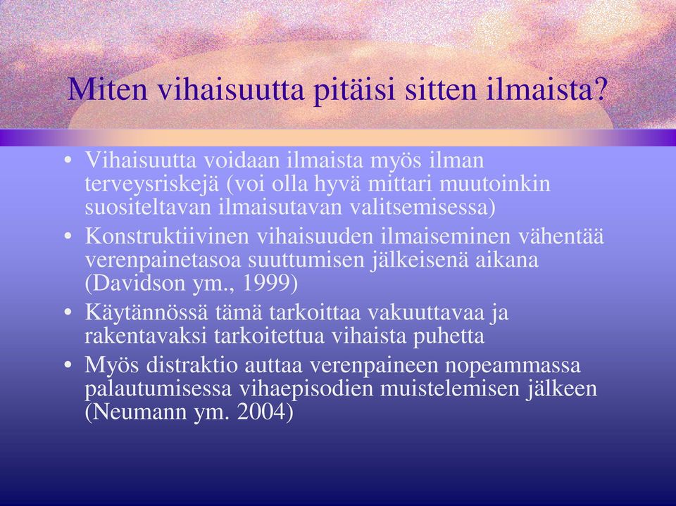 valitsemisessa) Konstruktiivinen vihaisuuden ilmaiseminen vähentää verenpainetasoa suuttumisen jälkeisenä aikana (Davidson