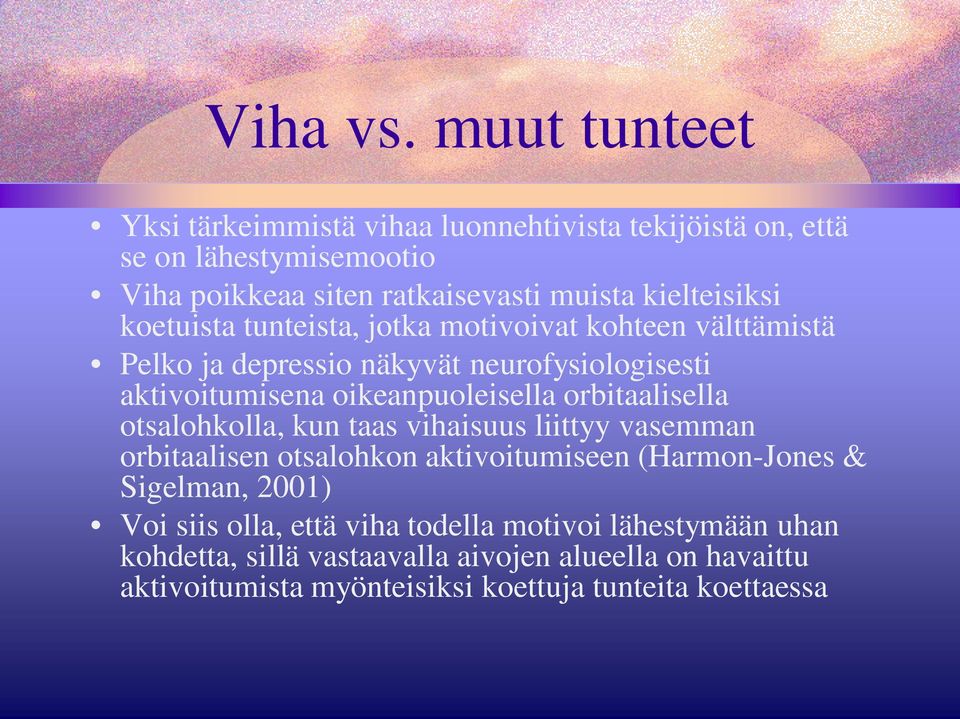 koetuista tunteista, jotka motivoivat kohteen välttämistä Pelko ja depressio näkyvät neurofysiologisesti aktivoitumisena oikeanpuoleisella
