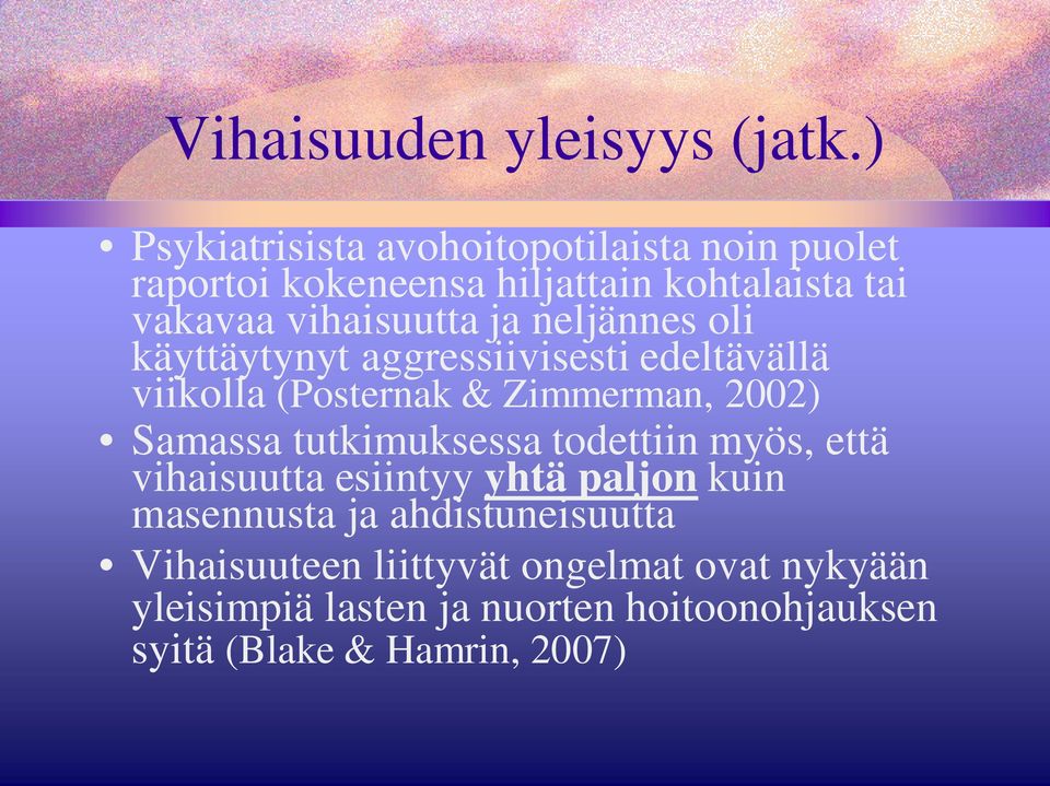 neljännes oli käyttäytynyt aggressiivisesti edeltävällä viikolla (Posternak & Zimmerman, 2002) Samassa tutkimuksessa