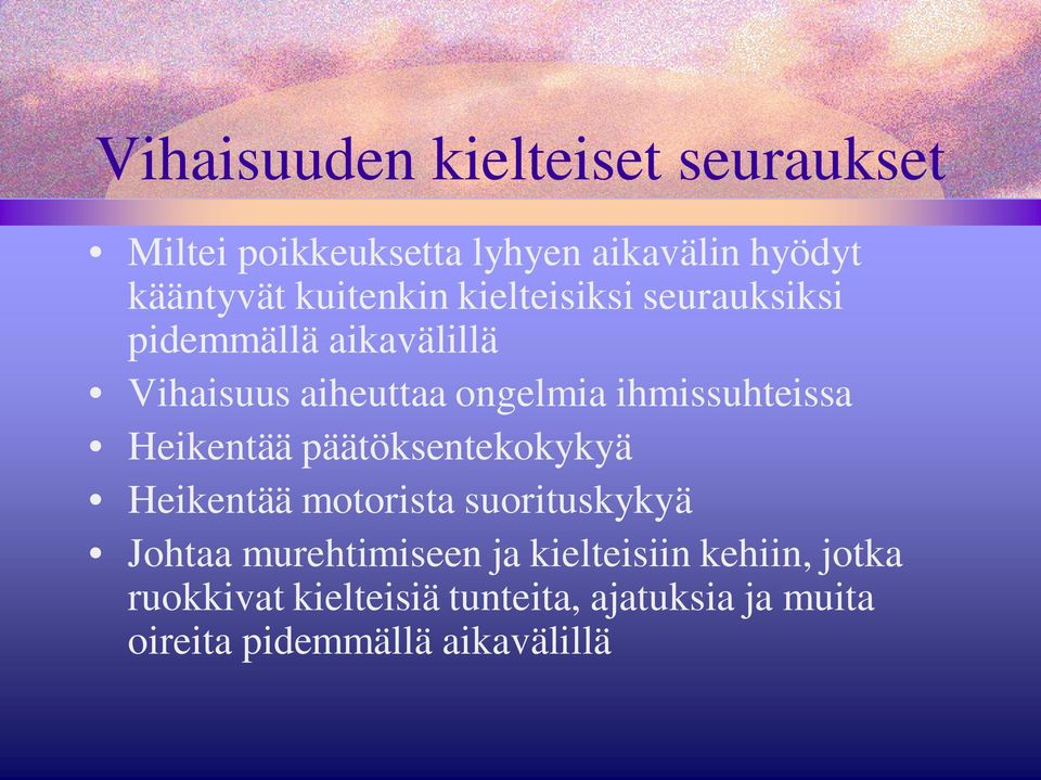 ihmissuhteissa Heikentää päätöksentekokykyä Heikentää motorista suorituskykyä Johtaa