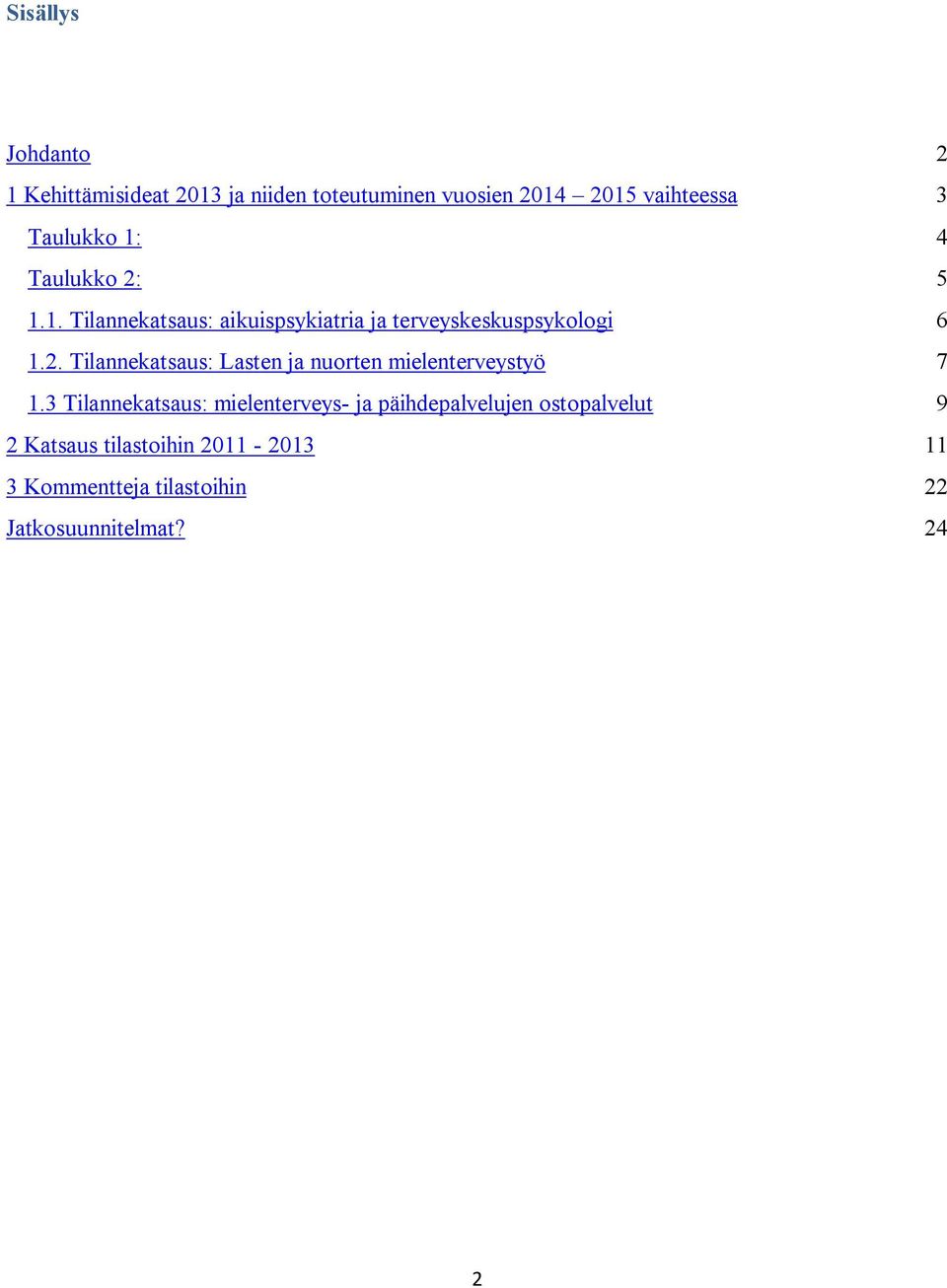 3 Tilannekatsaus: mielenterveys- ja päihdepalvelujen ostopalvelut 9 2 Katsaus tilastoihin 2011-2013