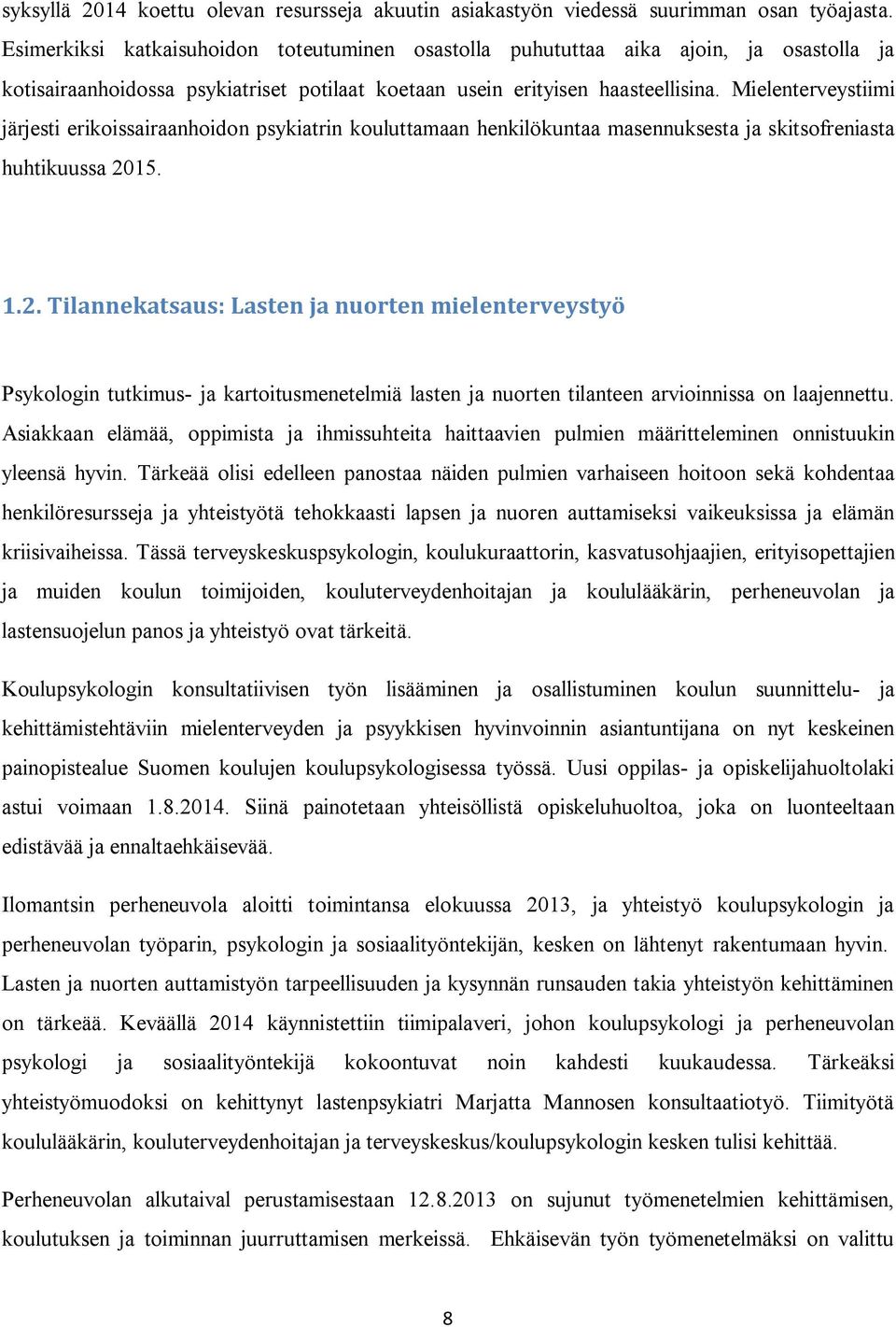 Mielenterveystiimi järjesti erikoissairaanhoidon psykiatrin kouluttamaan henkilökuntaa masennuksesta ja skitsofreniasta huhtikuussa 20