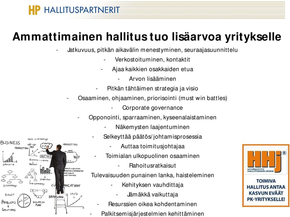 sparraaminen, kyseenalaistaminen - Näkemysten laajentuminen - Selkeyttää päätös/johtamisprosessia - Auttaa toimitusjohtajaa - Toimialan ulkopuolinen osaaminen -