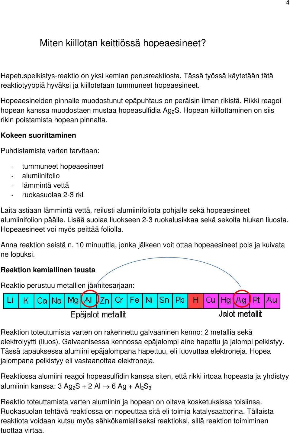 Hopean kiillottaminen on siis rikin poistamista hopean pinnalta.