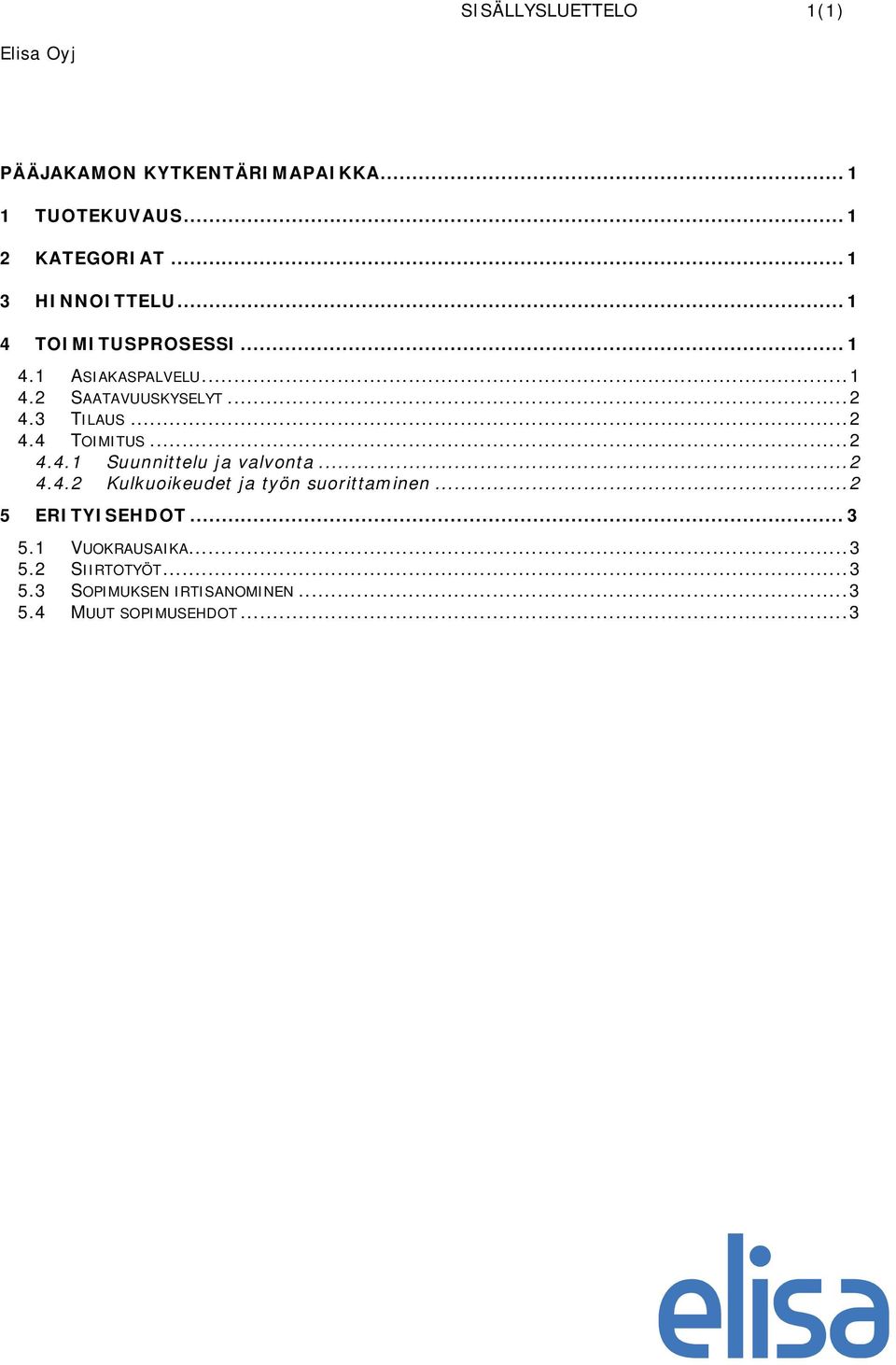 3 TILAUS...2 4.4 TOIMITUS...2 4.4.1 Suunnittelu ja valvonta...2 4.4.2 Kulkuoikeudet ja työn suorittaminen.