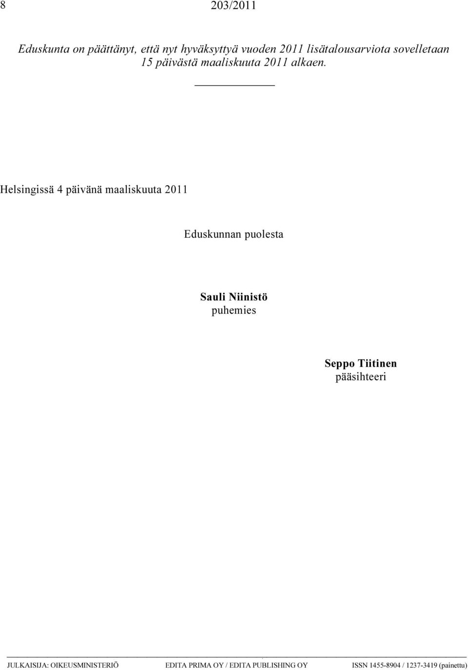 Helsingissä 4 päivänä maaliskuuta 2011 Eduskunnan puolesta Sauli Niinistö puhemies