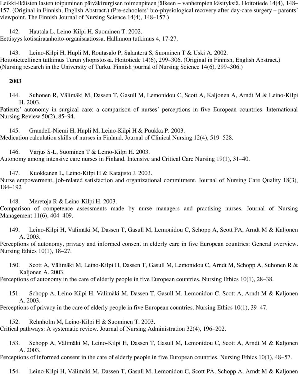 Eettisyys kotisairaanhoito-organisaatiossa. Hallinnon tutkimus 4, 17-27. 143. Leino-Kilpi H, Hupli M, Routasalo P, Salanterä S, Suominen T & Uski A. 2002.