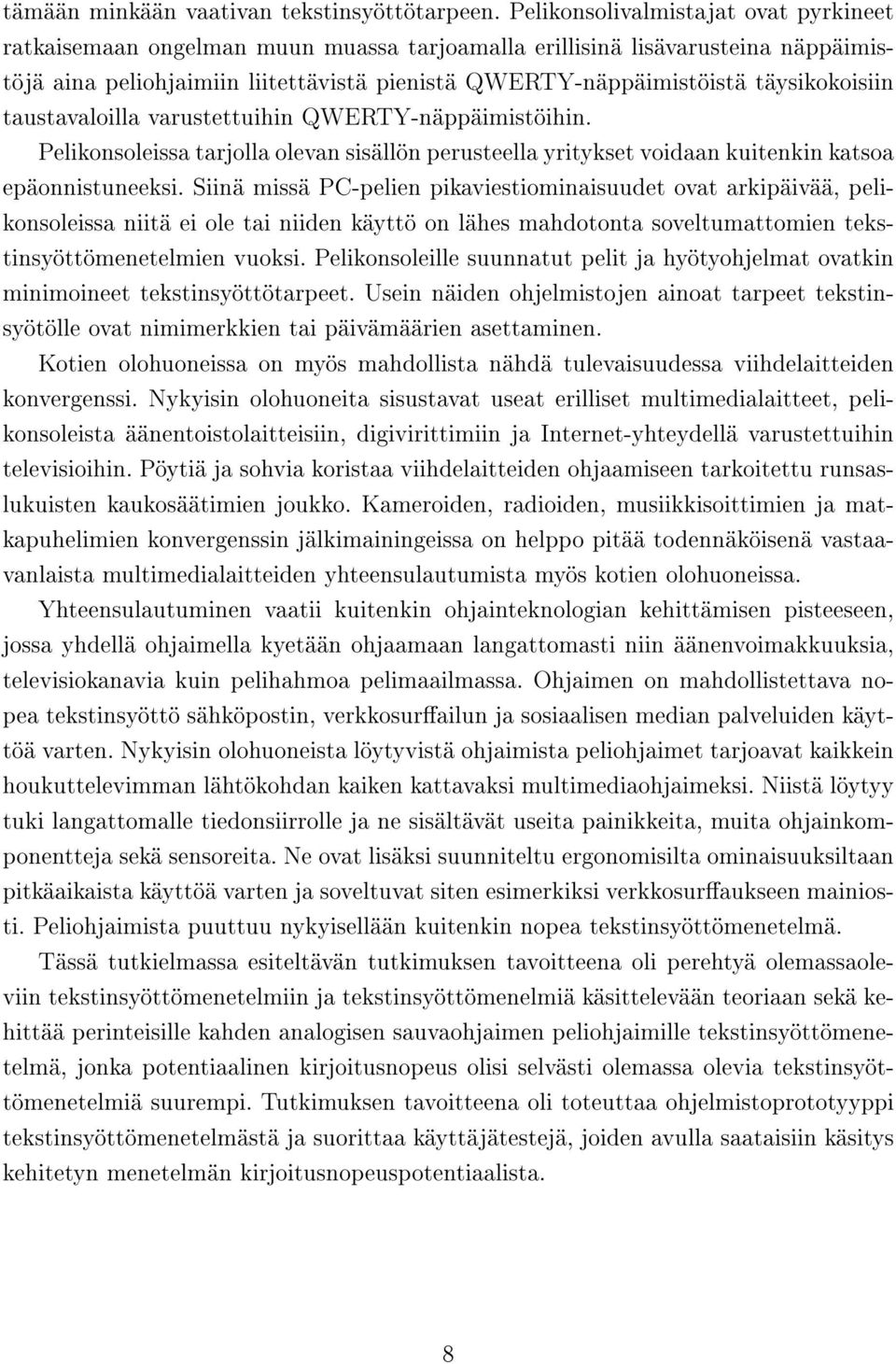 täysikokoisiin taustavaloilla varustettuihin QWERTY-näppäimistöihin. Pelikonsoleissa tarjolla olevan sisällön perusteella yritykset voidaan kuitenkin katsoa epäonnistuneeksi.