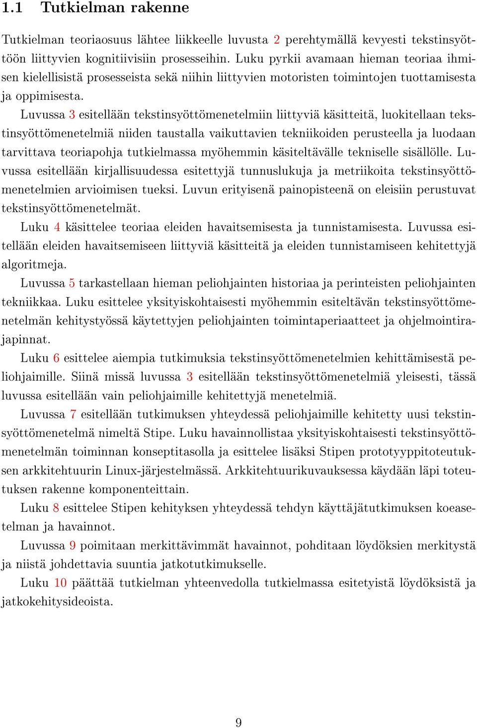 Luvussa 3 esitellään tekstinsyöttömenetelmiin liittyviä käsitteitä, luokitellaan tekstinsyöttömenetelmiä niiden taustalla vaikuttavien tekniikoiden perusteella ja luodaan tarvittava teoriapohja