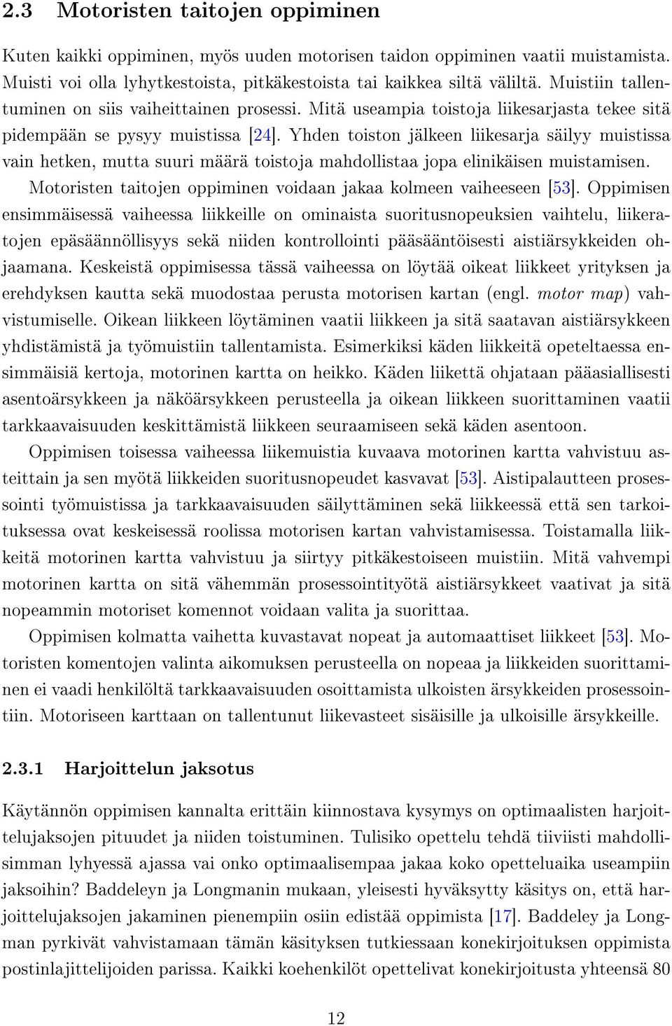 Yhden toiston jälkeen liikesarja säilyy muistissa vain hetken, mutta suuri määrä toistoja mahdollistaa jopa elinikäisen muistamisen.