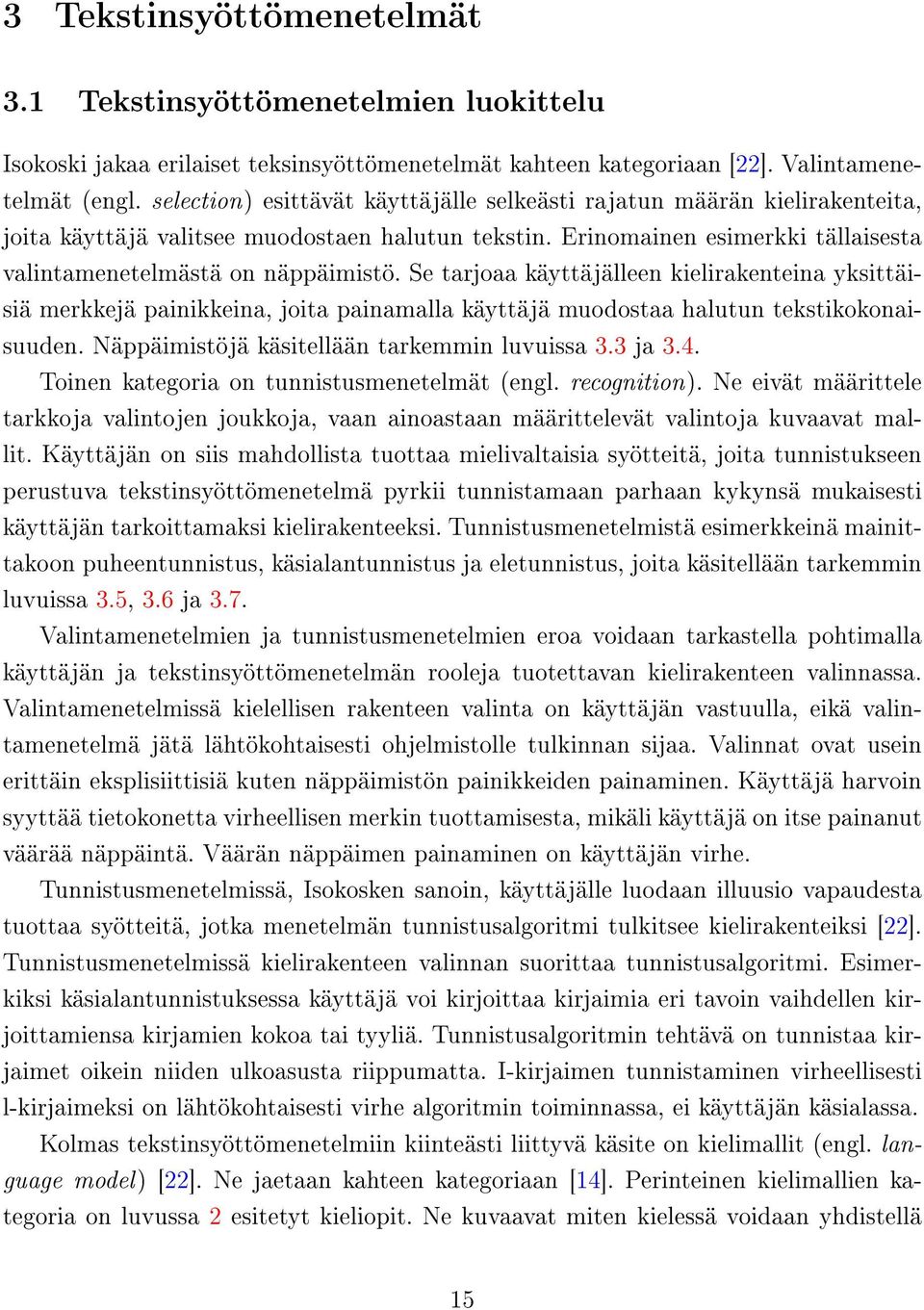 Se tarjoaa käyttäjälleen kielirakenteina yksittäisiä merkkejä painikkeina, joita painamalla käyttäjä muodostaa halutun tekstikokonaisuuden. Näppäimistöjä käsitellään tarkemmin luvuissa 3.3 ja 3.4.