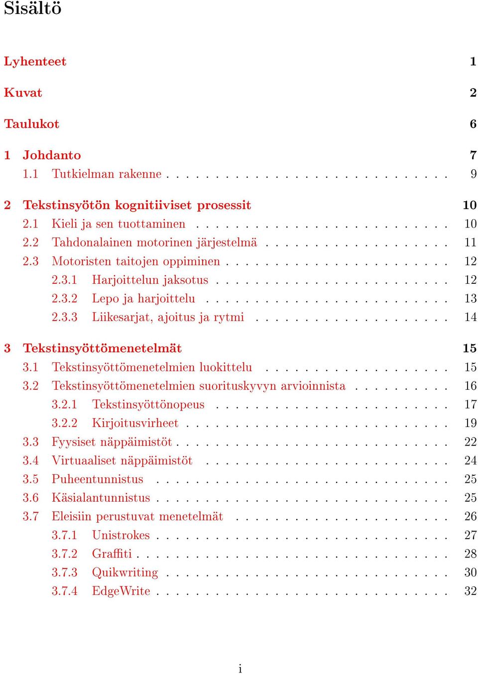 ................... 14 3 Tekstinsyöttömenetelmät 15 3.1 Tekstinsyöttömenetelmien luokittelu................... 15 3.2 Tekstinsyöttömenetelmien suorituskyvyn arvioinnista.......... 16 3.2.1 Tekstinsyöttönopeus.