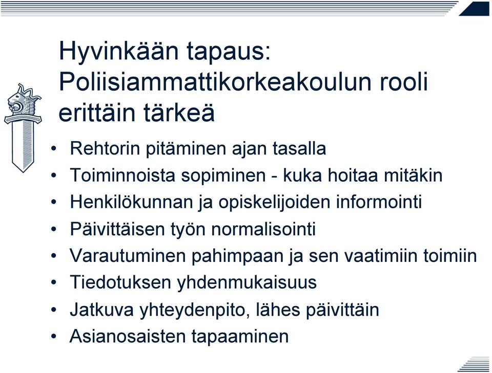 informointi Päivittäisen työn normalisointi Varautuminen pahimpaan ja sen vaatimiin