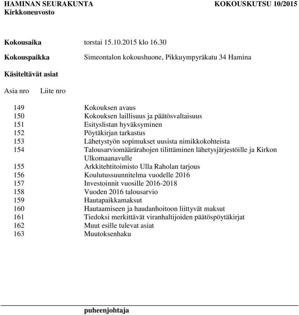 hyväksyminen 152 Pöytäkirjan tarkastus 153 Lähetystyön sopimukset uusista nimikkokohteista 154 Talousarviomäärärahojen tilittäminen lähetysjärjestöille ja Kirkon Ulkomaanavulle 155