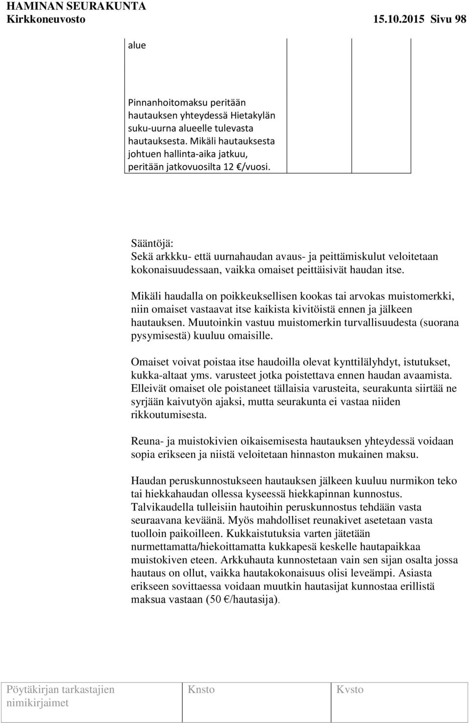 Sääntöjä: Sekä arkkku- että uurnahaudan avaus- ja peittämiskulut veloitetaan kokonaisuudessaan, vaikka omaiset peittäisivät haudan itse.