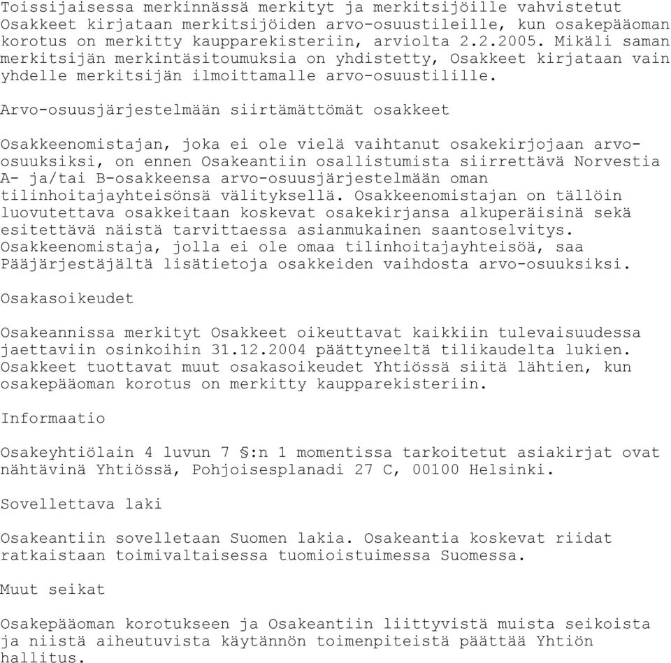 Arvo-osuusjärjestelmään siirtämättömät osakkeet Osakkeenomistajan, joka ei ole vielä vaihtanut osakekirjojaan arvoosuuksiksi, on ennen Osakeantiin osallistumista siirrettävä Norvestia A- ja/tai