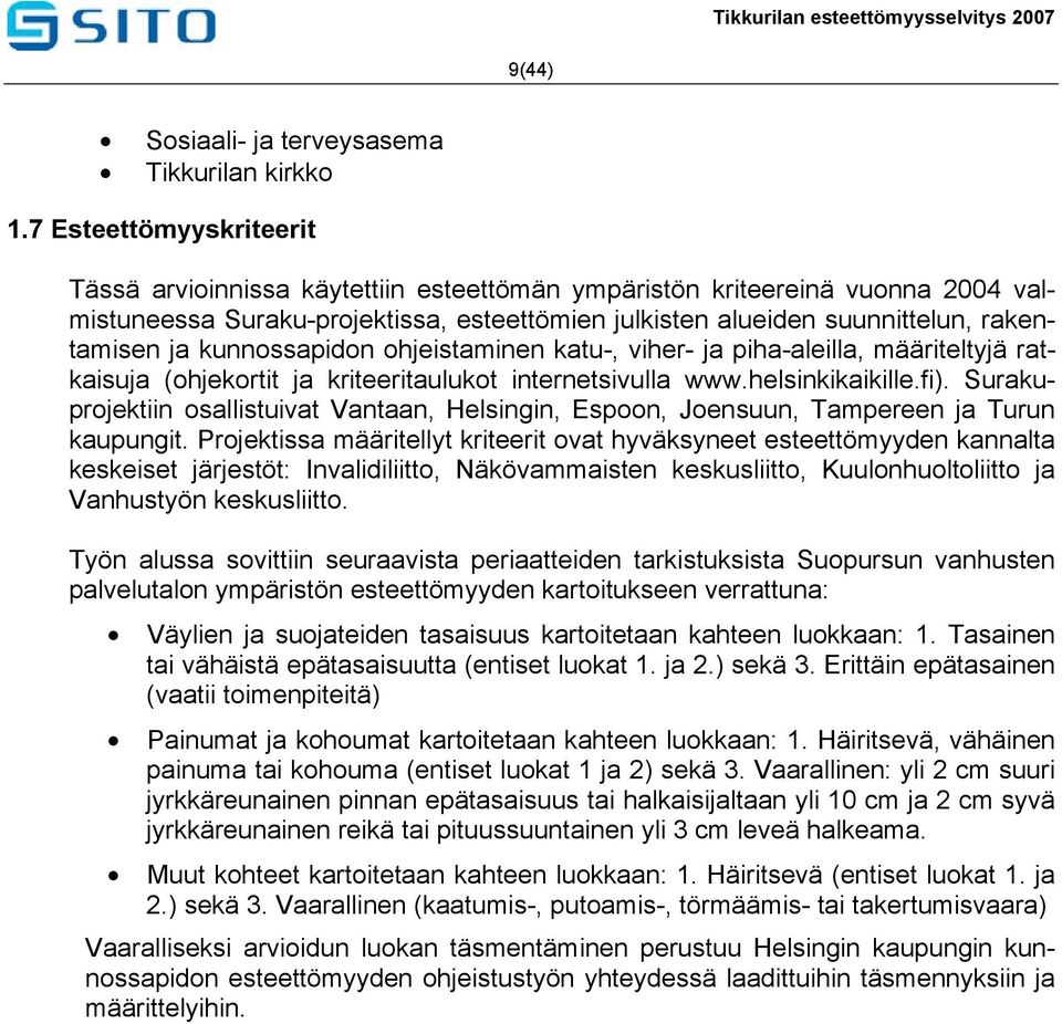 kunnossapidon ohjeistaminen katu-, viher- ja piha-aleilla, määriteltyjä ratkaisuja (ohjekortit ja kriteeritaulukot internetsivulla www.helsinkikaikille.fi).