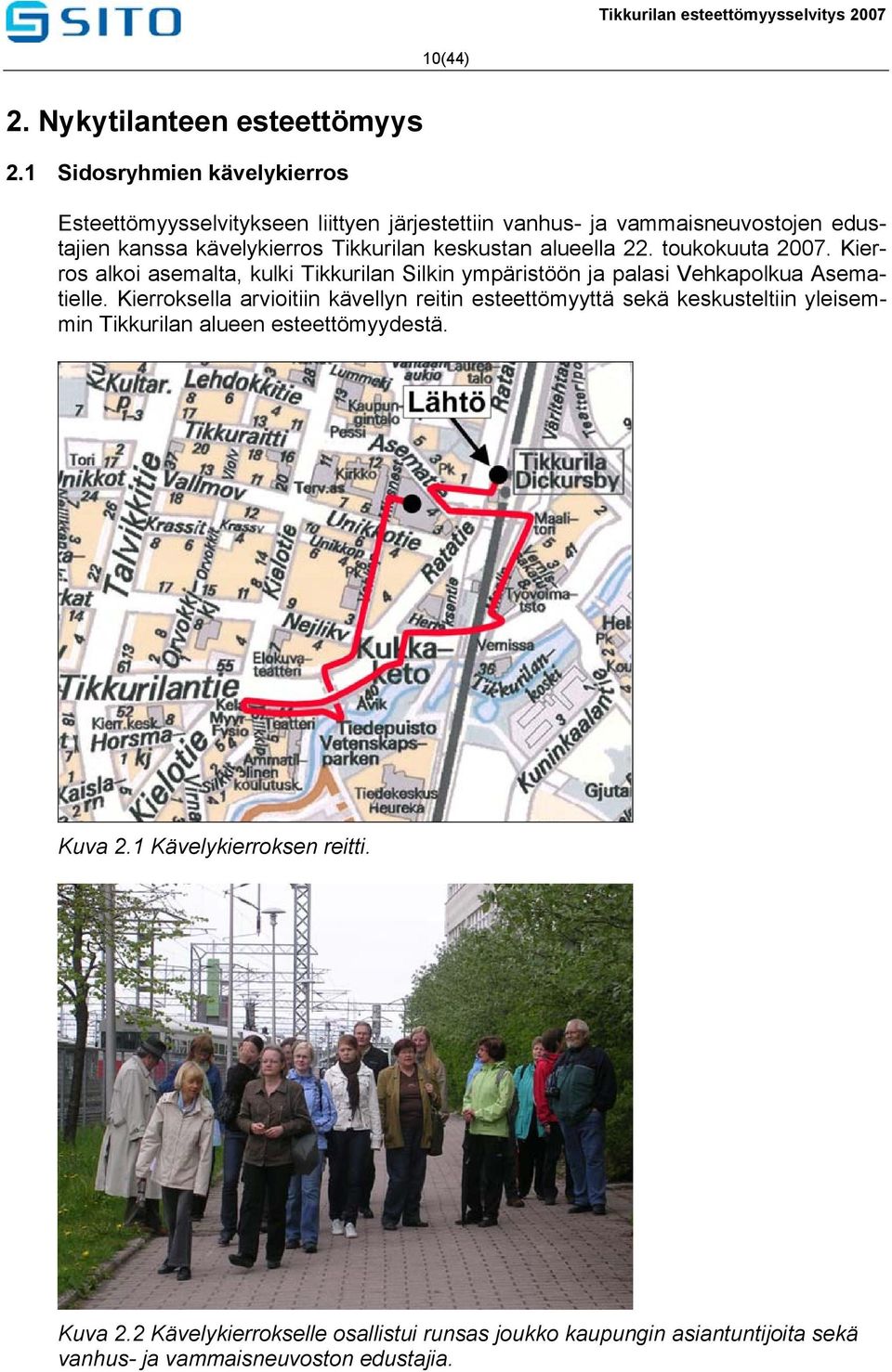 keskustan alueella 22. toukokuuta 2007. Kierros alkoi asemalta, kulki Tikkurilan Silkin ympäristöön ja palasi Vehkapolkua Asematielle.