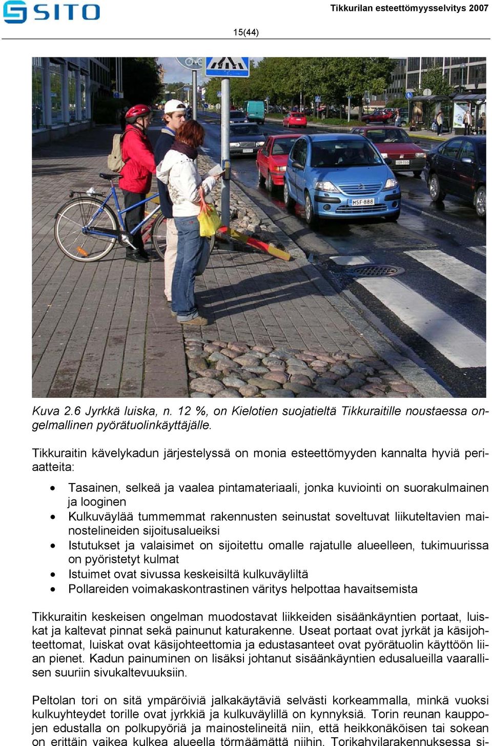 tummemmat rakennusten seinustat soveltuvat liikuteltavien mainostelineiden sijoitusalueiksi Istutukset ja valaisimet on sijoitettu omalle rajatulle alueelleen, tukimuurissa on pyöristetyt kulmat