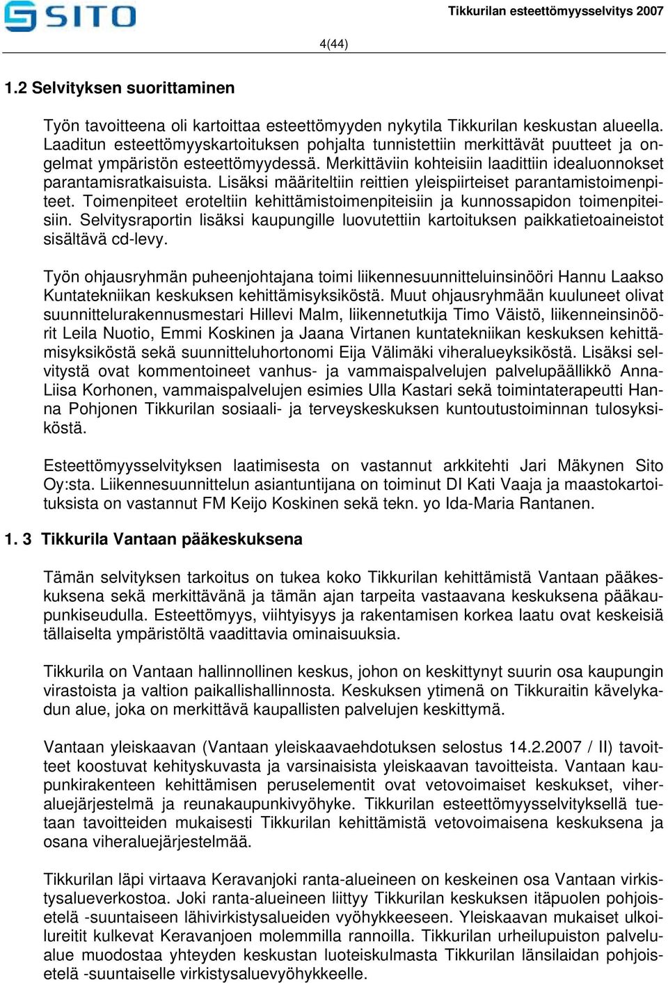 Lisäksi määriteltiin reittien yleispiirteiset parantamistoimenpiteet. Toimenpiteet eroteltiin kehittämistoimenpiteisiin ja kunnossapidon toimenpiteisiin.