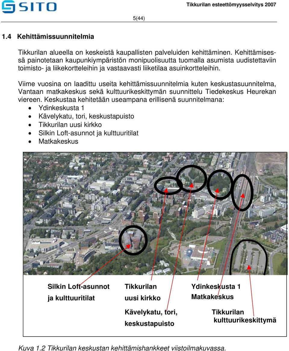 Viime vuosina on laadittu useita kehittämissuunnitelmia kuten keskustasuunnitelma, Vantaan matkakeskus sekä kulttuurikeskittymän suunnittelu Tiedekeskus Heurekan viereen.