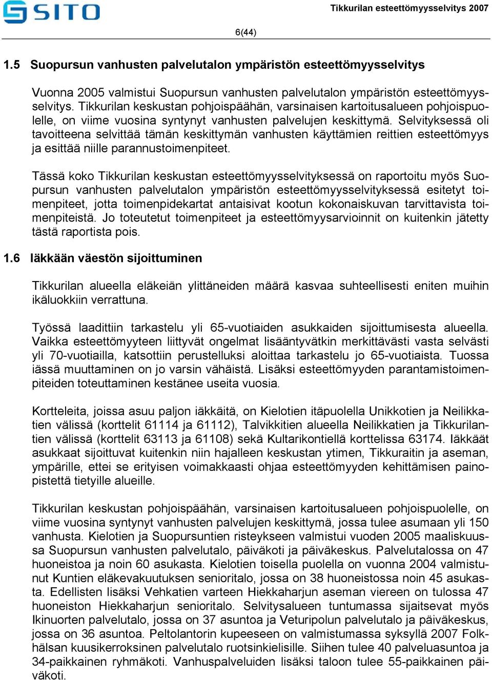 Selvityksessä oli tavoitteena selvittää tämän keskittymän vanhusten käyttämien reittien esteettömyys ja esittää niille parannustoimenpiteet.