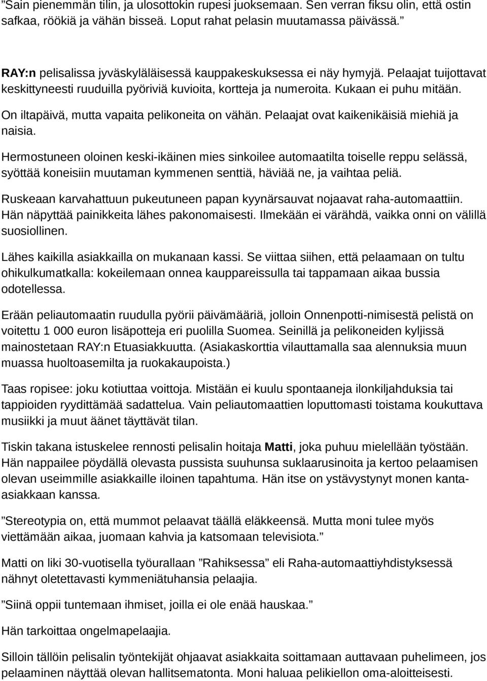 On iltapäivä, mutta vapaita pelikoneita on vähän. Pelaajat ovat kaikenikäisiä miehiä ja naisia.