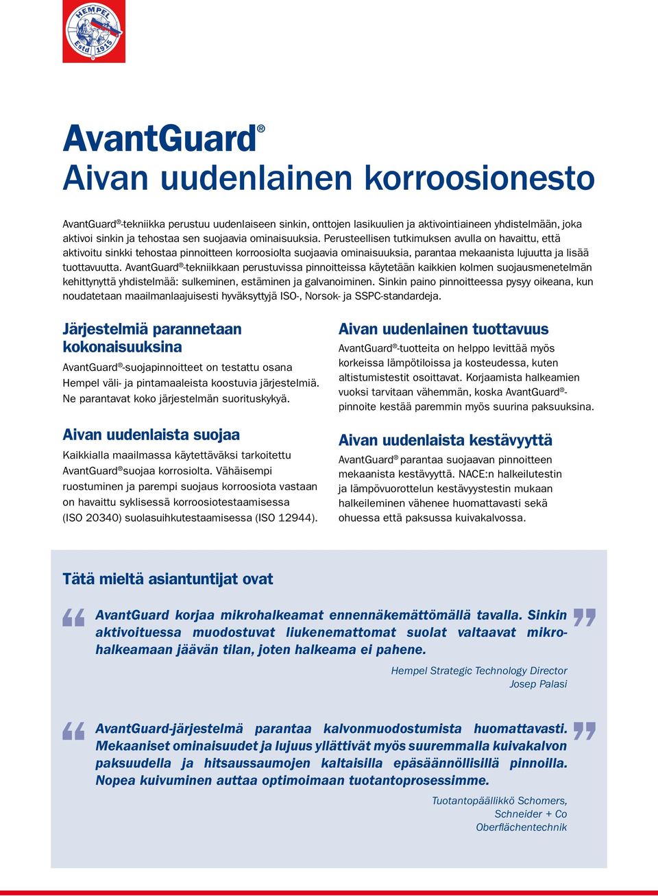 AvantGuard -tekniikkaan perustuvissa pinnoitteissa käytetään kaikkien kolmen suojausmenetelmän kehittynyttä yhdistelmää: sulkeminen, estäminen ja galvanoiminen.