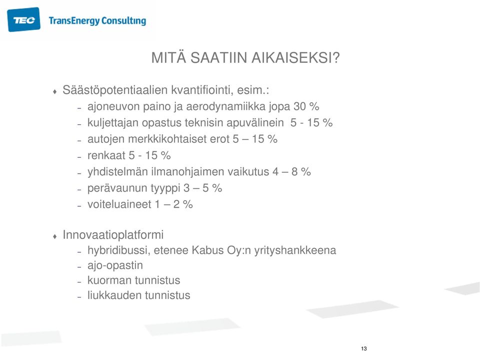 merkkikohtaiset erot 5 15 % renkaat 5-15 % yhdistelmän ilmanohjaimen vaikutus 4 8 % perävaunun tyyppi 3