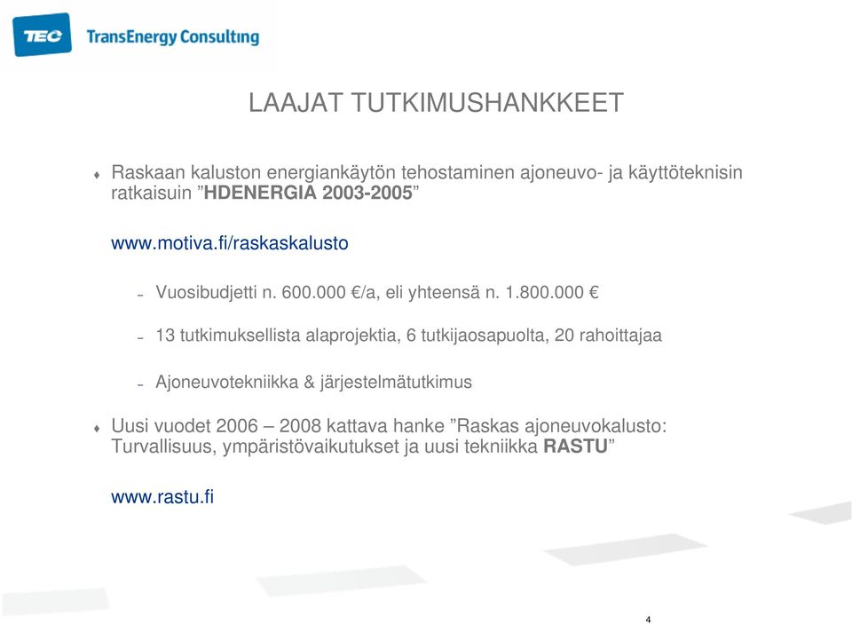 000 13 tutkimuksellista alaprojektia, 6 tutkijaosapuolta, 20 rahoittajaa Ajoneuvotekniikka & järjestelmätutkimus