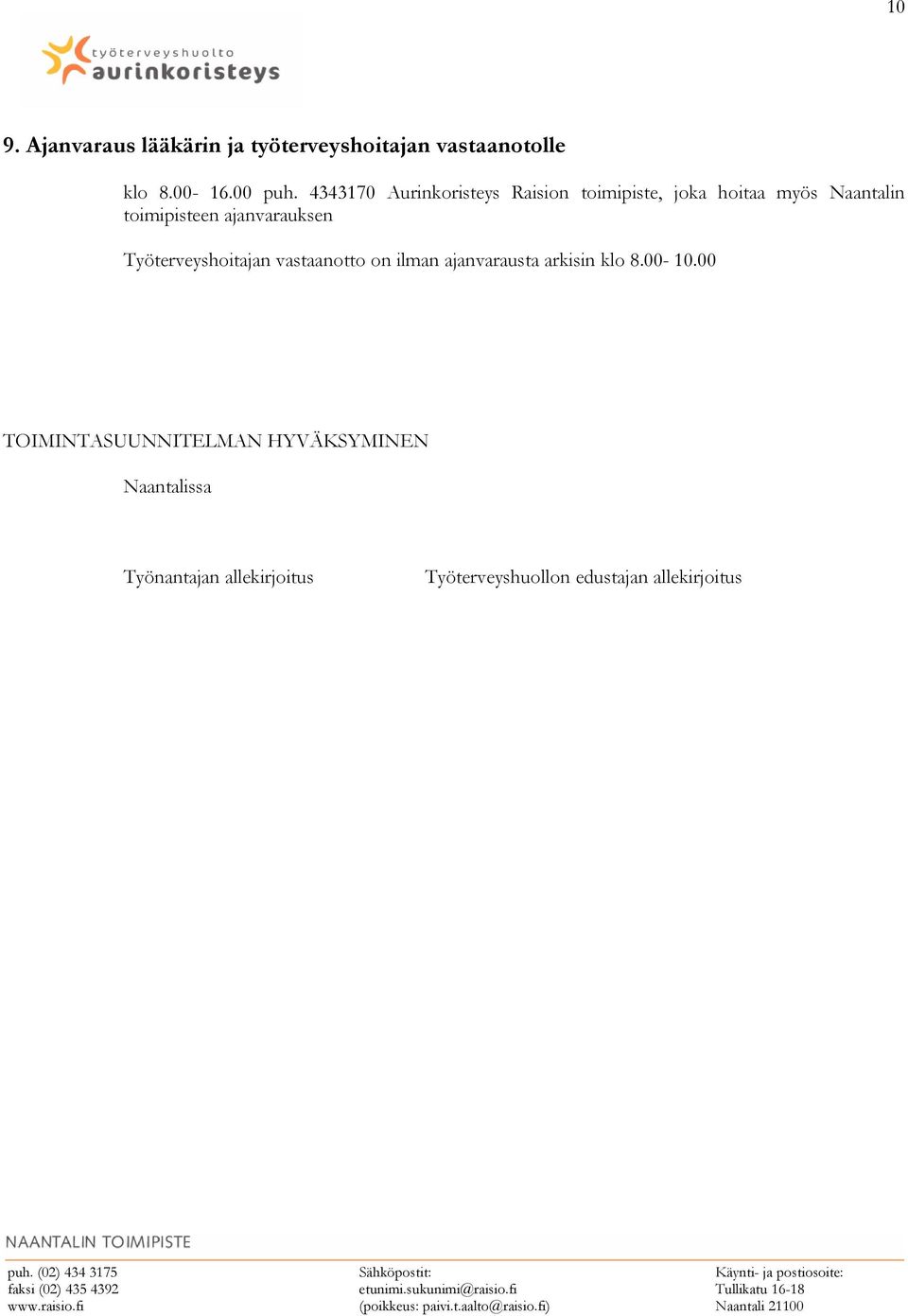 ajanvarauksen Työterveyshoitajan vastaanotto on ilman ajanvarausta arkisin klo 8.00-10.