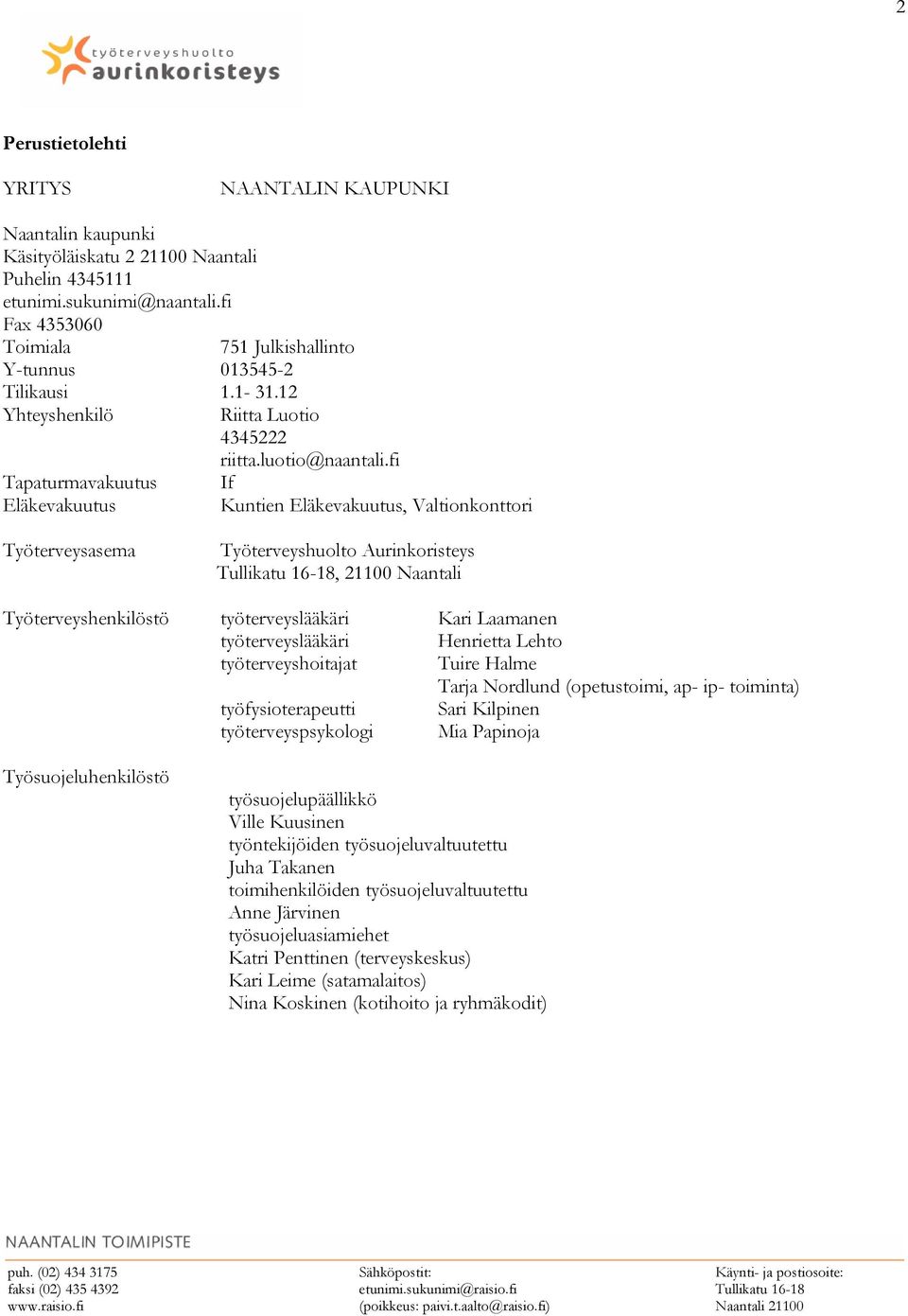 fi Tapaturmavakuutus If Eläkevakuutus Kuntien Eläkevakuutus, Valtionkonttori Työterveysasema Työterveyshuolto Aurinkoristeys Tullikatu 16-18, 21100 Naantali Työterveyshenkilöstö työterveyslääkäri