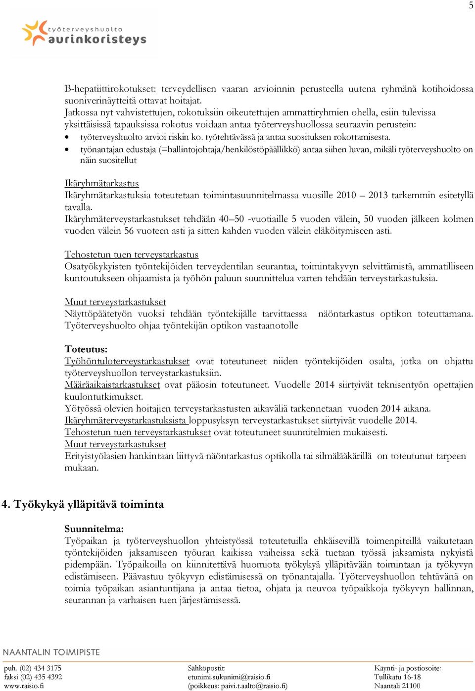 arvioi riskin ko. työtehtävässä ja antaa suosituksen rokottamisesta.