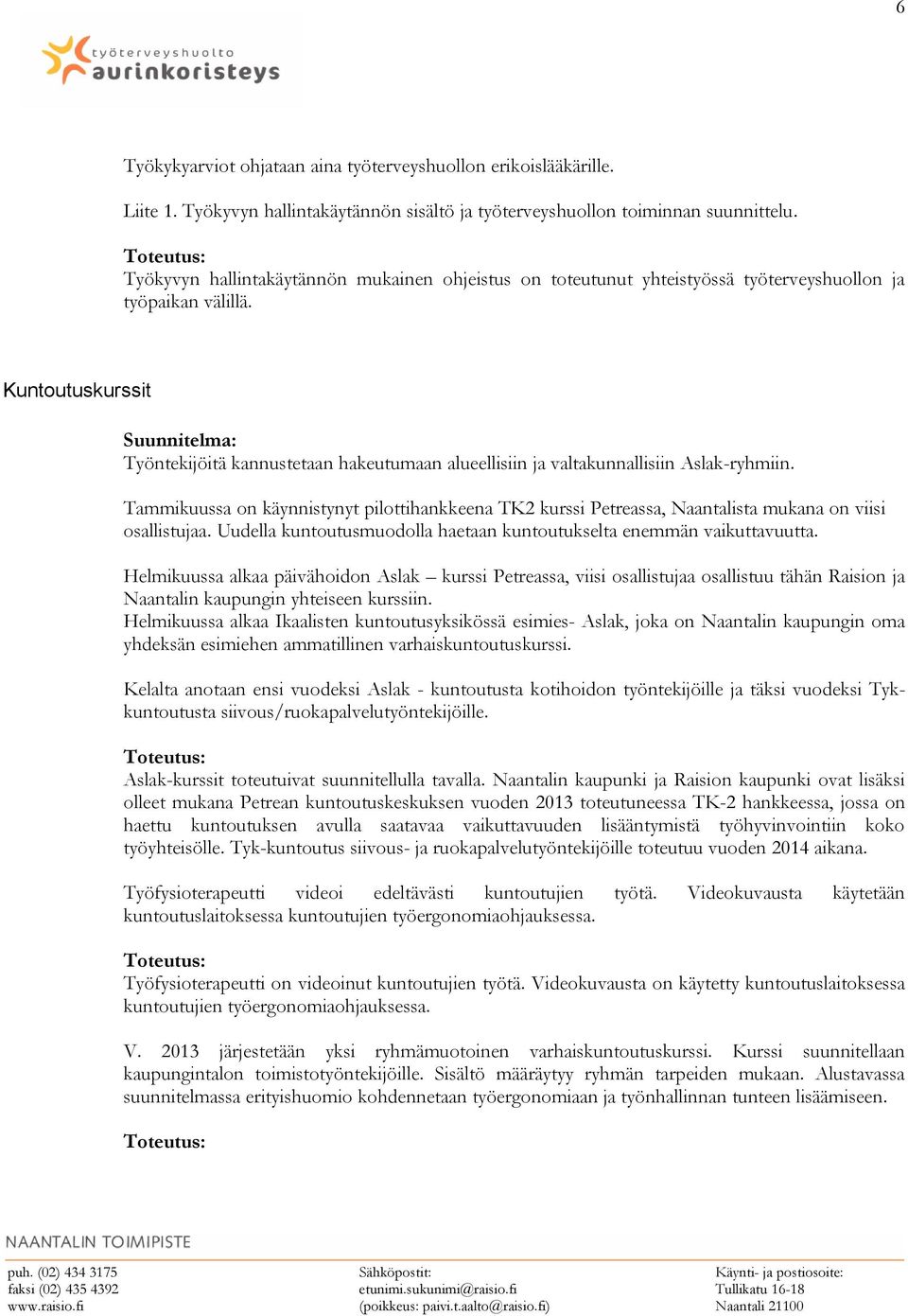 Kuntoutuskurssit Työntekijöitä kannustetaan hakeutumaan alueellisiin ja valtakunnallisiin Aslak-ryhmiin.