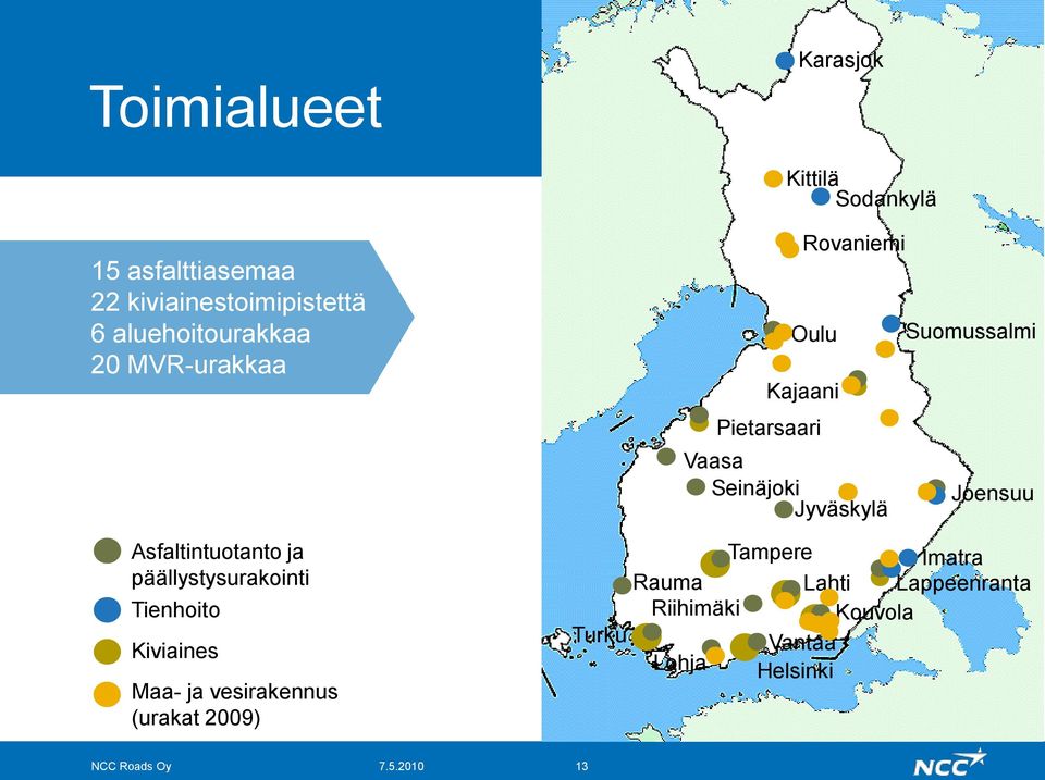 vesirakennus (urakat 2009) Oulu Kajaani Pietarsaari Rovaniemi Vaasa Seinäjoki Jyväskylä Suomussalmi