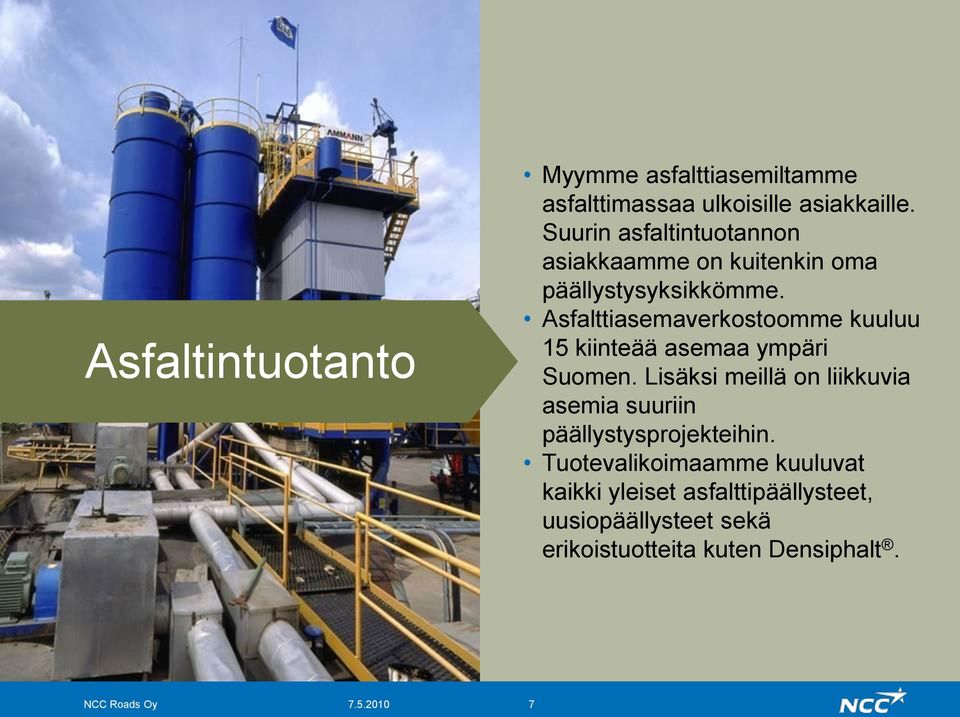 Asfalttiasemaverkostoomme kuuluu 15 kiinteää asemaa ympäri Suomen.