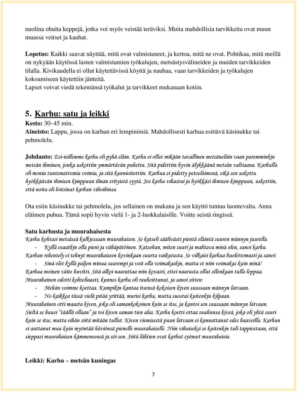 Pohtikaa, mitä meillä on nykyään käytössä lasten valmistamien työkalujen, metsästysvälineiden ja muiden tarvikkeiden tilalla.