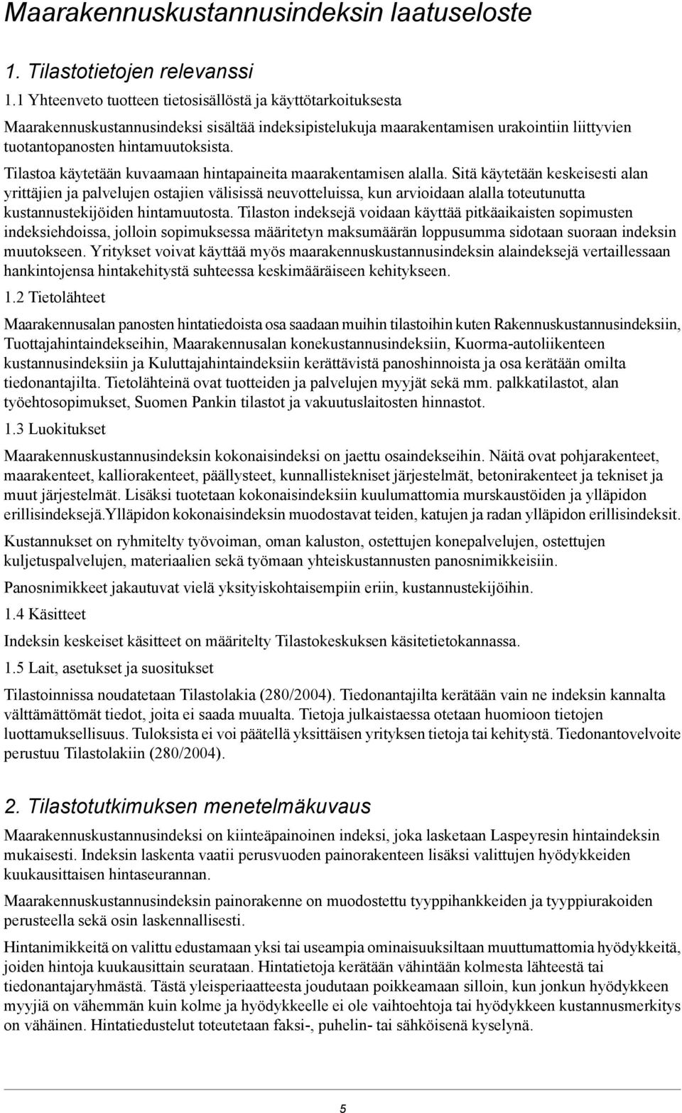 Tilastoa käytetään kuvaamaan hintapaineita maarakentamisen alalla.