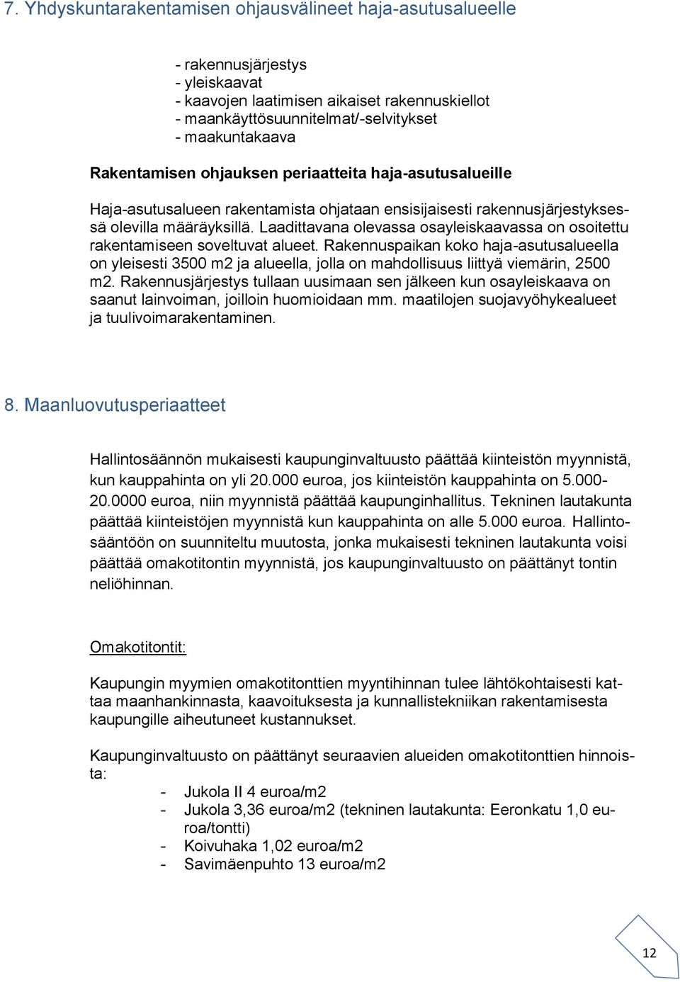 Laadittavana olevassa osayleiskaavassa on osoitettu rakentamiseen soveltuvat alueet.