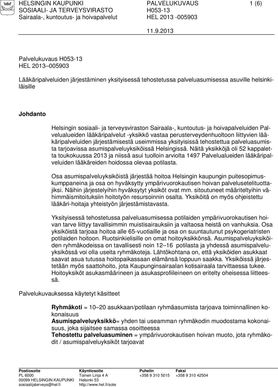yksityisissä tehostettua palveluasumista tarjoavissa asumispalveluyksiköissä Helsingissä.