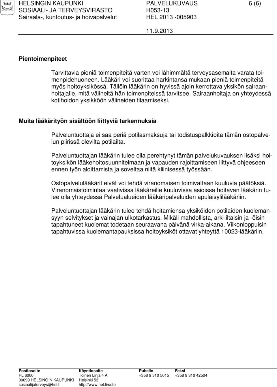 Sairaanhoitaja on yhteydessä kotihoidon yksikköön välineiden tilaamiseksi.