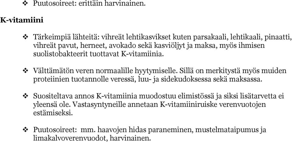 ihmisen suolistobakteerit tuottavat K-vitamiinia. Välttämätön veren normaalille hyytymiselle.