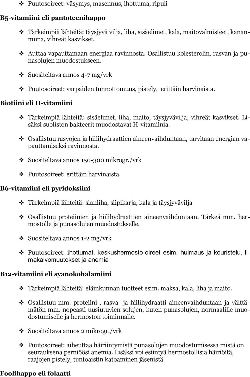 Suositeltava annos 4-7 mg/vrk Puutosoireet: varpaiden tunnottomuus, pistely, erittäin harvinaista.
