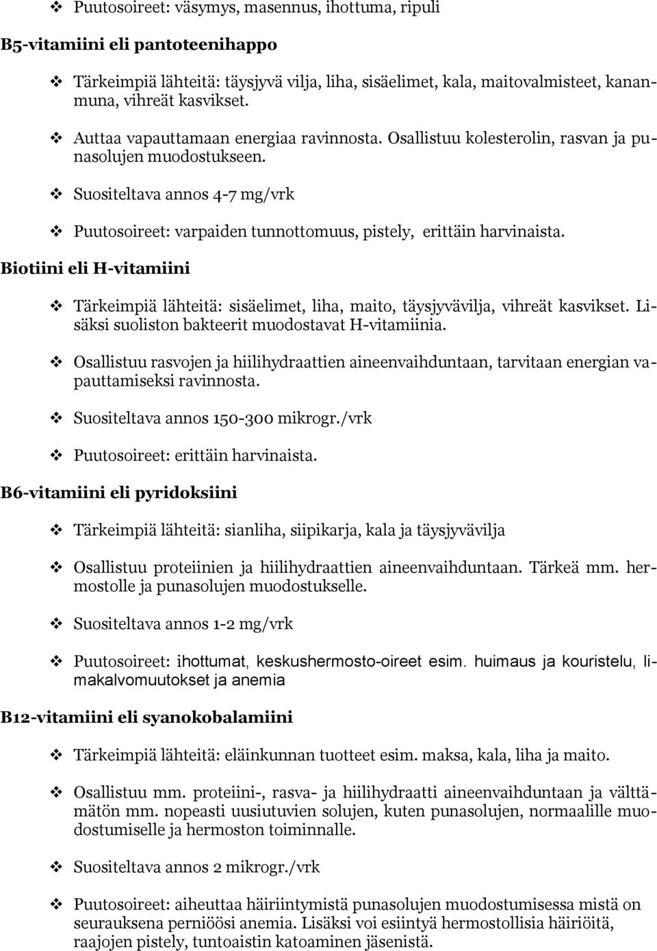 Suositeltava annos 4-7 mg/vrk Puutosoireet: varpaiden tunnottomuus, pistely, erittäin harvinaista.