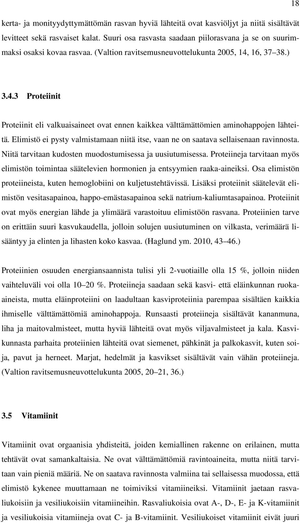 16, 37 38.) 3.4.3 Proteiinit Proteiinit eli valkuaisaineet ovat ennen kaikkea välttämättömien aminohappojen lähteitä.