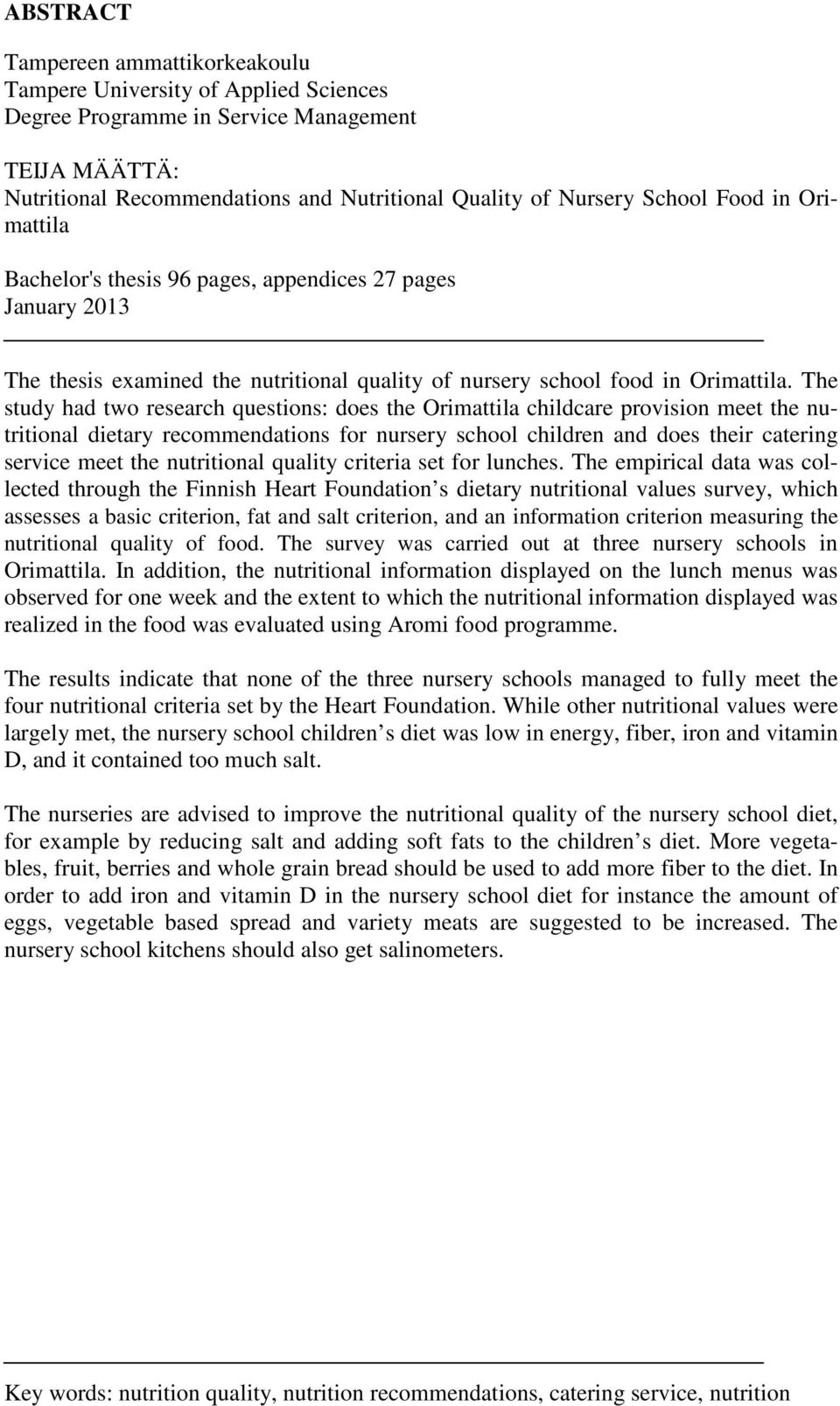 The study had two research questions: does the Orimattila childcare provision meet the nutritional dietary recommendations for nursery school children and does their catering service meet the