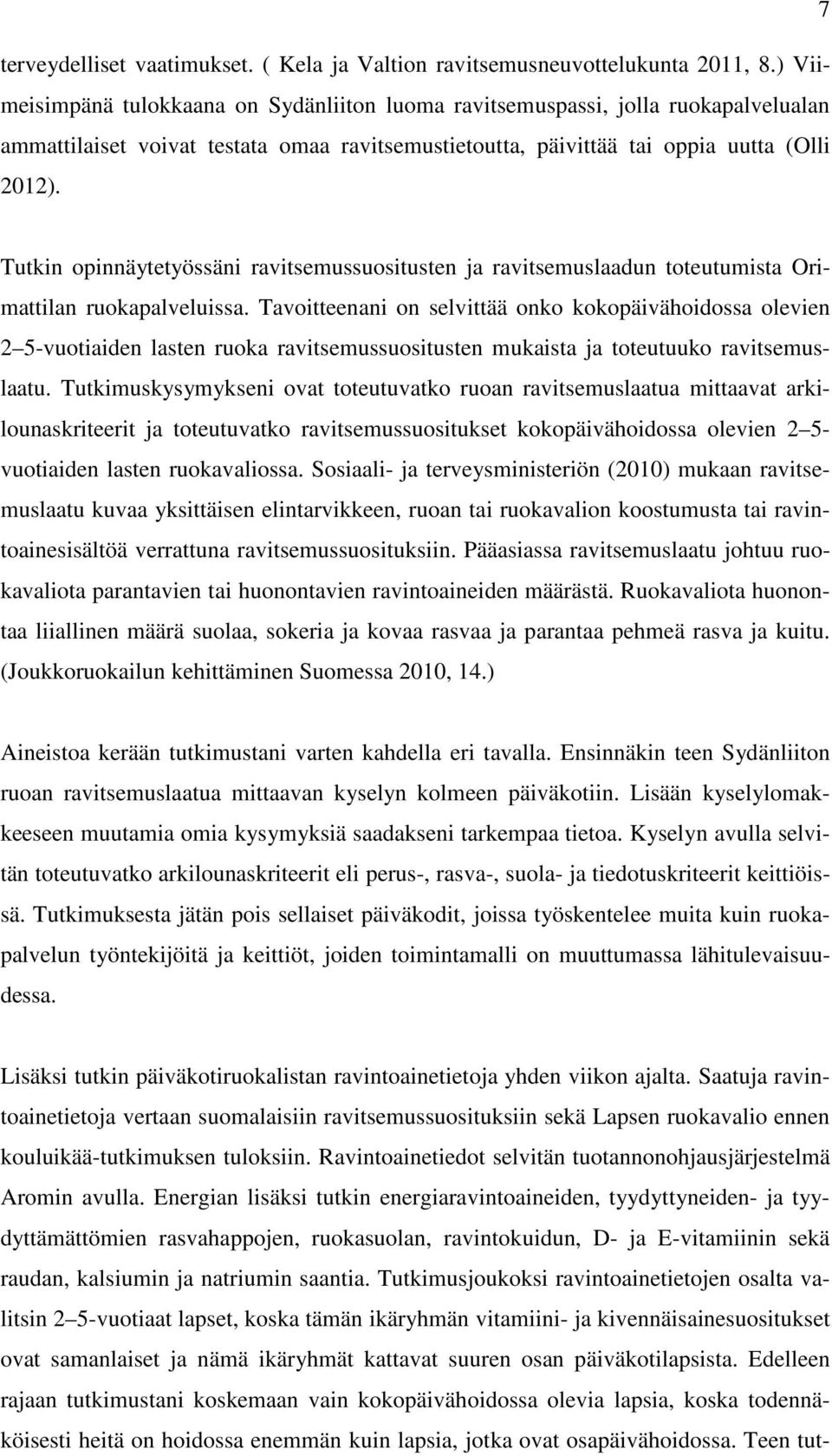 Tutkin opinnäytetyössäni ravitsemussuositusten ja ravitsemuslaadun toteutumista Orimattilan ruokapalveluissa.