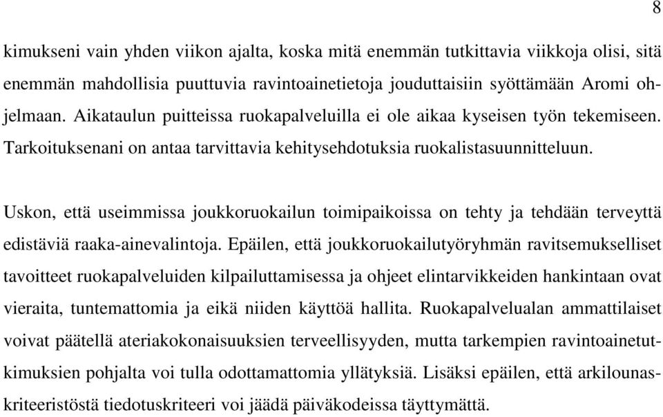 Uskon, että useimmissa joukkoruokailun toimipaikoissa on tehty ja tehdään terveyttä edistäviä raaka-ainevalintoja.