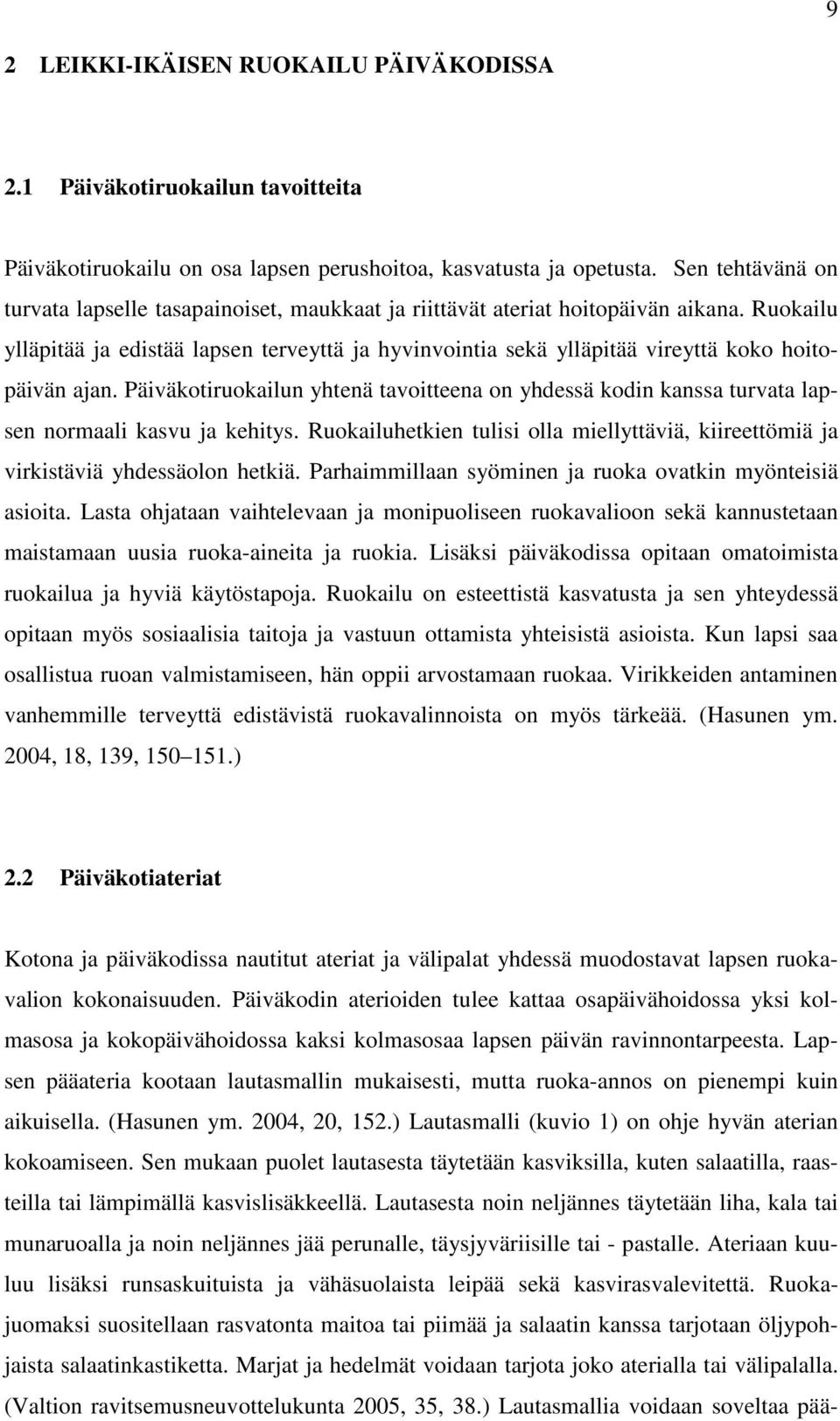 Ruokailu ylläpitää ja edistää lapsen terveyttä ja hyvinvointia sekä ylläpitää vireyttä koko hoitopäivän ajan.